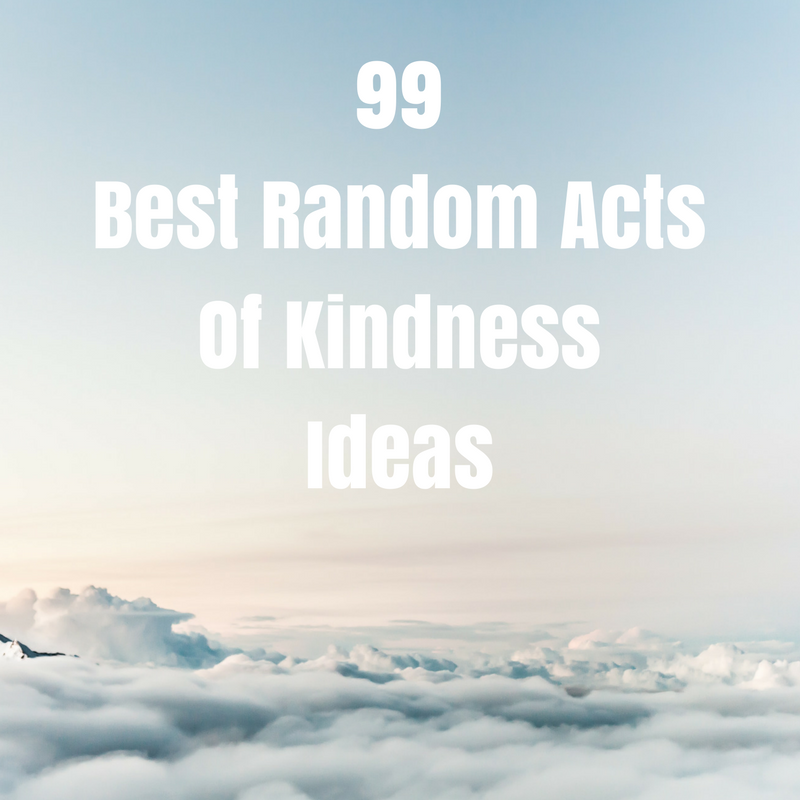 99 Best Random Acts Of Kindness Ideas To Spread The Love
