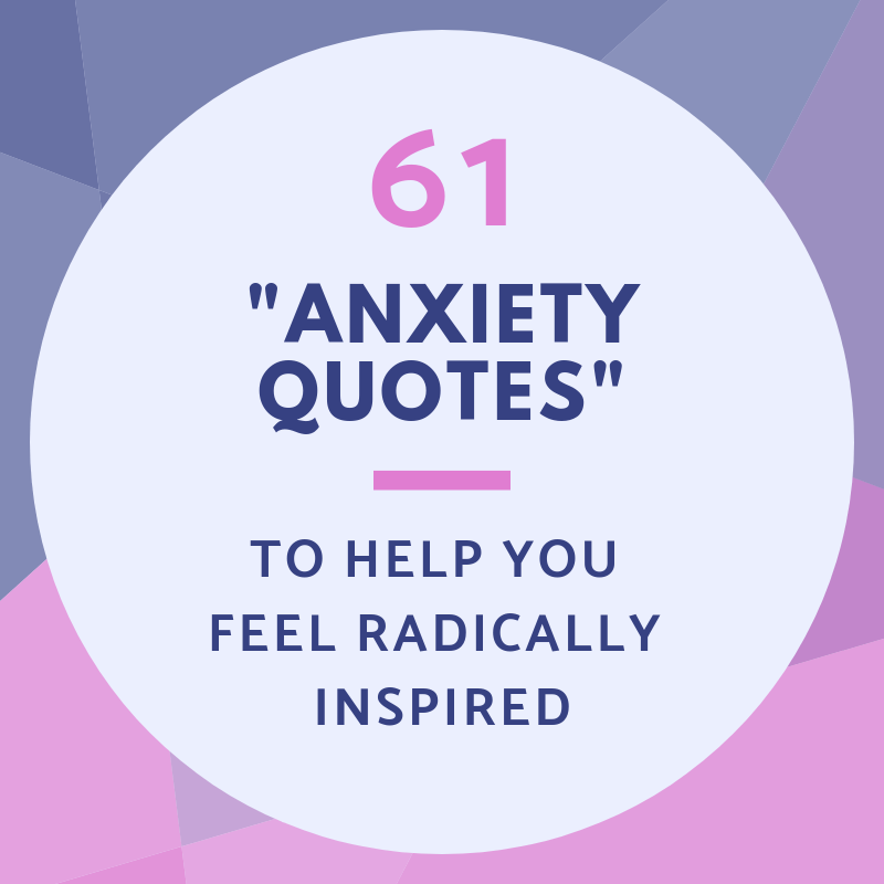 61-anxiety-quotes-to-help-you-feel-radically-inspired