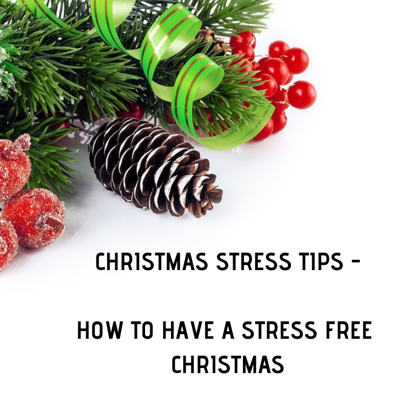 CHRISTMAS STRESS TIPS HOW TO HAVE A STRESS FREE CHRISTMAS